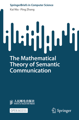 The Mathematical Theory of Semantic Communication - Niu, Kai, and Zhang, Ping