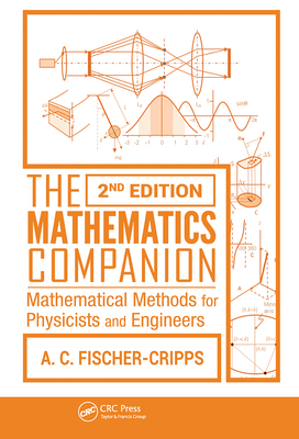 The Mathematics Companion: Mathematical Methods for Physicists and Engineers, 2nd Edition - Fischer-Cripps, Anthony C.