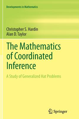 The Mathematics of Coordinated Inference: A Study of Generalized Hat Problems - Hardin, Christopher S, and Taylor, Alan D