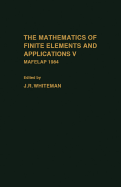 The Mathematics of Finite Elements and Applications V: Mafelap 1984 - Whiteman, J R
