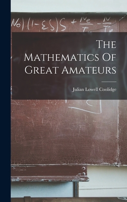The Mathematics Of Great Amateurs - Coolidge, Julian Lowell