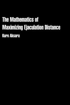 The Mathematics of Maximizing Ejaculation Distance - Aksara, Kuro