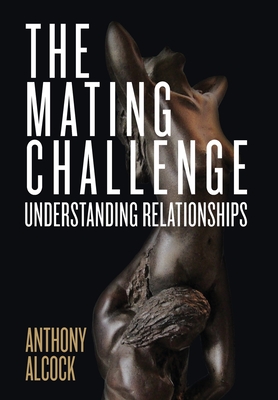 The Mating Challenge: Understanding Relationships - Alcock, Anthony