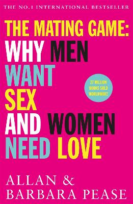 The Mating Game: Why Men Want Sex & Women Need Love - Pease, Allan, and Pease, Barbara