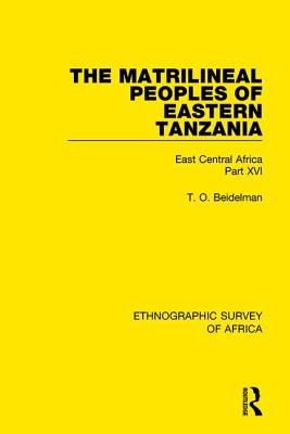 The Matrilineal Peoples of Eastern Tanzania (Zaramo, Luguru, Kaguru, Ngulu): East Central Africa Part XVI - Beidelman, T. O.