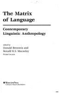 The Matrix of Language: Contemporary Linguistic Anthropology - Brenneis, Donald, and Macaulay, Ronald K S