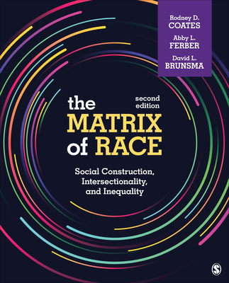 The Matrix of Race: Social Construction, Intersectionality, and Inequality - Coates, Rodney D D, and Ferber, Abby L L, and Brunsma, David L L