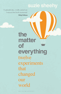 The Matter of Everything: Twelve Experiments that Changed Our World