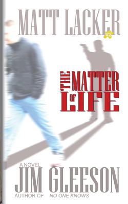 The Matter of Life: Matt Lacker #2 - Gleeson, Jim