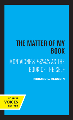 The Matter of My Book: Montaigne's Essais as the Book of the Self - Regosin, Richard L