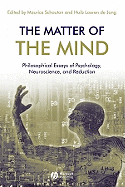The Matter of the Mind: Philosophical Essays on Psychology, Neuroscience and Reduction