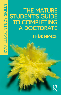 The Mature Student's Guide to Completing a Doctorate - Hewson, Sinad