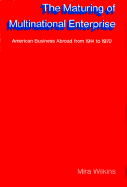 The Maturing of Multinational Enterprise: American Business Abroad from 1914 to 1970