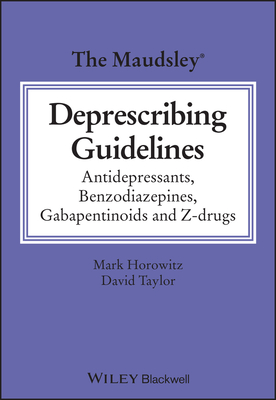 The Maudsley Deprescribing Guidelines: Antidepressants, Benzodiazepines, Gabapentinoids and Z-drugs - Horowitz, Mark, and Taylor, David M.