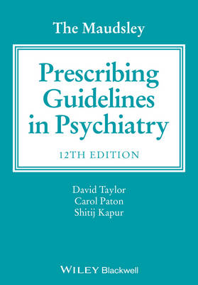 The Maudsley Prescribing Guidelines in Psychiatry - Taylor, David M, and Paton, Carol, and Kapur, Shitij