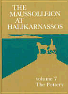 The Maussolleion at Halikarnassos. Reports of the Danish Archaeological Expedition to Bodrum: 7 the Pottery - Lund, John, and Norskov, Vinnie, and Vaag, Leif Erik