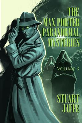 The Max Porter Paranormal Mysteries: Volume 3 - Jaffe, Stuart