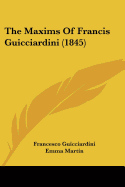 The Maxims Of Francis Guicciardini (1845)