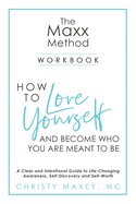 The Maxx METHOD: How to Love Yourself and Become Who You Are Meant to Be