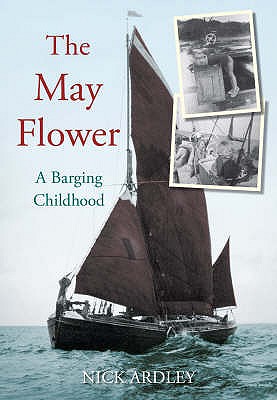 The May Flower: A Barging Childhood - Ardley, Nick