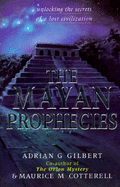 The Mayan Prophecies: Unlocking the Secrets of a Lost Civilization