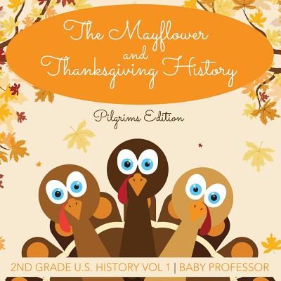 The Mayflower and Thanksgiving History Pilgrims Edition 2nd Grade U.S. History Vol 1 - Baby Professor