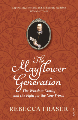 The Mayflower Generation: The Winslow Family and the Fight for the New World - Fraser, Rebecca