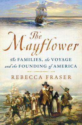 The Mayflower: The Families, the Voyage, and the Founding of America - Fraser, Rebecca