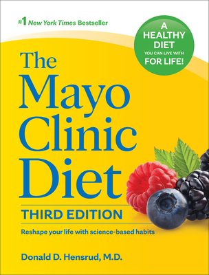 The Mayo Clinic Diet, 3rd Edition: Reshape Your Life with Science-Based Habits - Hensrud, Donald D, P