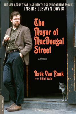 The Mayor of Macdougal Street: A Memoir - Van Ronk, Dave, and Wald, Elijah