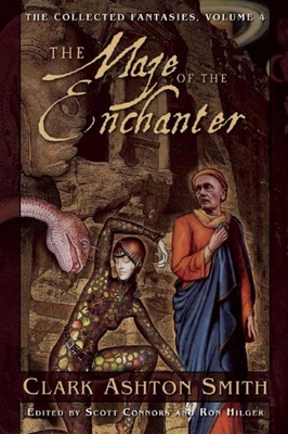 The Maze of the Enchanter: The Collected Fantasies, Volume 4 - Smith, Clark Ashton