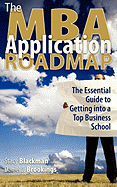 The MBA Application Roadmap: The Essential Guide to Getting Into a Top Business School