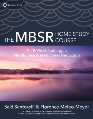 The Mbsr Home Study Course: An 8-Week Training in Mindfulness-Based Stress Reduction - Meleo-Meyer, Florence, MS, Ma