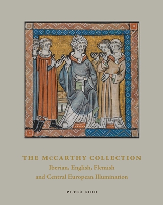 The McCarthy Collection, Volume II: Spanish, English, Flemish and Central European Miniatures - Kidd, Peter
