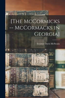 [The McCormicks -- McCormacks in Georgia] - McSwain, Eleanor Davis