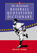 The McFarland Baseball Quotations Dictionary - Nathan, David H