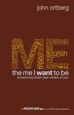 The Me I Want to Be: Becoming God's Best Version of You - Ortberg, John