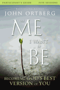 The Me I Want to Be Bible Study Participant's Guide: Becoming God's Best Version of You