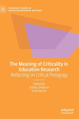 The Meaning of Criticality in Education Research: Reflecting on Critical Pedagogy - Simpson, Ashley (Editor), and Dervin, Fred (Editor)