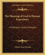 The Meaning of God in Human Experience: A Philosophic Study of Religion