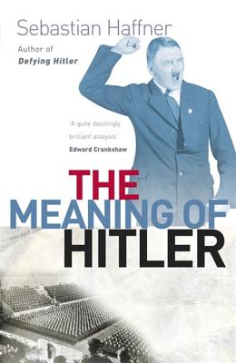 The Meaning Of Hitler - Haffner, Sebastian, and Ewald, Osers (Translated by)
