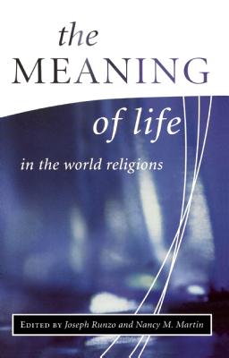 The Meaning of Life in the World Religions - Martin, Nancy, and Runzo, Joseph