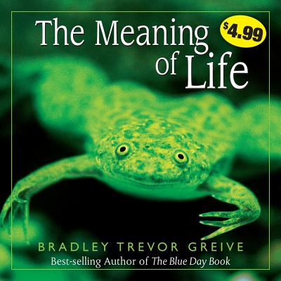 The Meaning of Life - Greive, Bradley Trevor