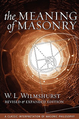 The Meaning of Masonry, Revised Edition - Wilmshurst, W L, and Davis, Robert G (Foreword by), and Eyer, Shawn (Editor)