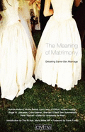The Meaning of Matrimony: Debating Same-sex Marriage - Almond, Brenda, and Barker, Nicola, and Carey, George, Lord of Clifton, Archbishop of Canterbury 1991-2002