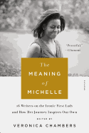 The Meaning of Michelle: 16 Writers on the Iconic First Lady and How Her Journey Inspires Our Own