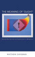 The Meaning of 'Ought': Beyond Descriptivism and Expressivism in Metaethics