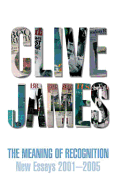 The Meaning of Recognition: New Essays, 2001-2005 - James, Clive