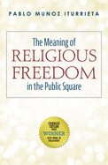 The Meaning of Religious Freedom in the Public Square