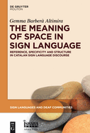 The Meaning of Space in Sign Language: Reference, Specificity and Structure in Catalan Sign Language Discourse